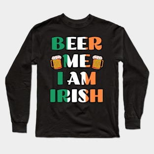 Beer me i am Irish Long Sleeve T-Shirt